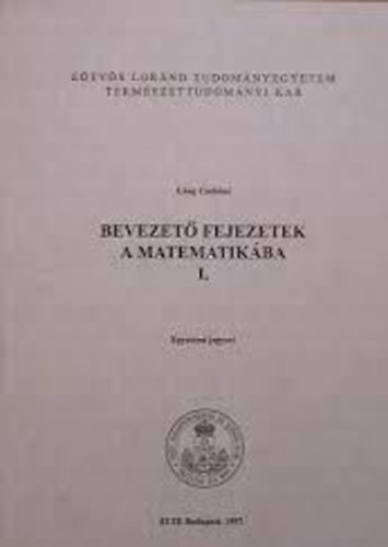 Bevezet fejezetek a matematikba I. - Egyetemi jegyzet/Etvs Lornd Tudomnyegyetem Termszettudomnyi Kar