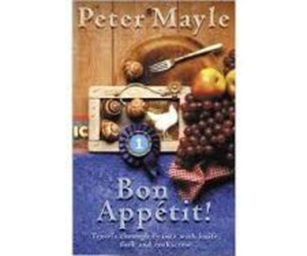 Peter Mayle - Bon Appétit! - Travels though France with knife, fork and corkscrew