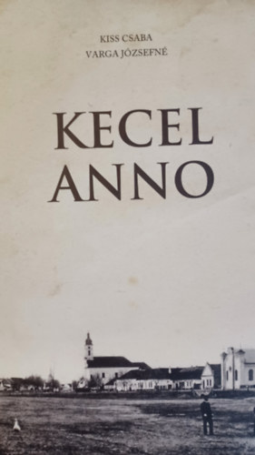 Kecel anno    Kecel XX. szzadi trtnete kpekben