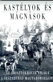 Baji Etelka; Csorba Lszl - Kastlyok s mgnsok. Az arisztokrcia vilga a szzadvgi Magyarorszgon
