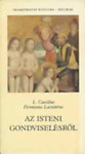 L. Caecilius F. Lactantius - Az isteni gondviselsrl (Promtheusz knyvek)