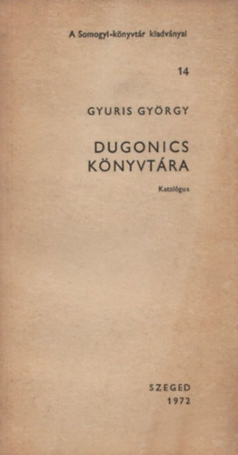 Gyuris Gyrgy - Dugonics knyvtra (katalgus)