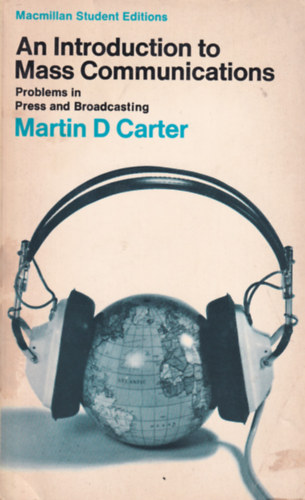 Martin D Carter - An Introduction to Mass Communications - Problems in Press and Broadcasting