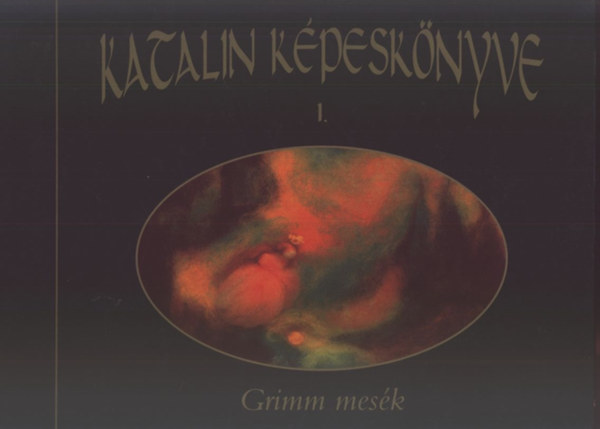 Katalin k�pesk�nyve sorozat I. - Grimm mes�k: B�kakir�ly �s Vashenrik - A h�t holl� - A krist�lyg�mb