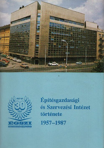 GSZI: 30 v (ptsgazdasgi s Szervezsi Intzet trtnete1957-1987)