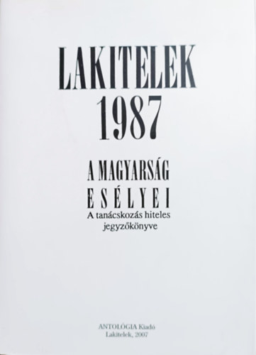 Lakitelek 1987 - A magyars�g es�lyei (A tan�cskoz�s hiteles jegyz�k�nyve)