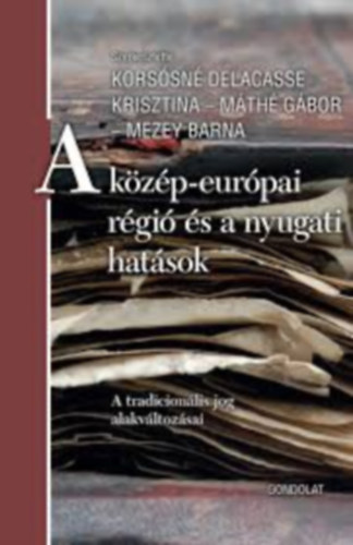 Mth Gbor, Mezey Barna Korssn Delacasse Krisztina - Korssn Delacasse Krisztina-Mth Gbor-Mezey Barna - A kzp-eurpai rgi s a nyugati hatsok-A tradicionlis jog alakvltozsai
