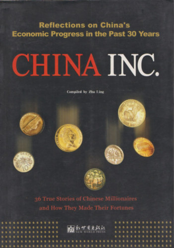 China Inc.(36 True Stories of Chinese Millionaires and How They Made Their Fortunes)