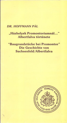 Dr. Hoffmann Pl - "Hzhelyek Promontoriumnl..." Albertfalva trtnete /"Baugrundstcke bei Promontor" Die Geschichte von Sachsenfeld