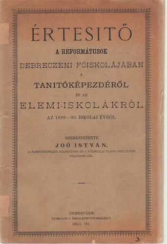 �rtes�t� a Reform�tusok Debreczeni F�ikol�j�ban a tan�t�k�pezd�r�l �s az elemi iskol�kr�l az 1889-90. iskolai �vr�l