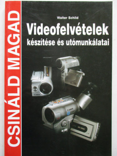 Videofelv�telek k�sz�t�se �s ut�munk�latai (Csin�ld magad!)