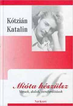 Ktzin Katalin - Mita kszlsz (Versek, dalok, versfordtsok)