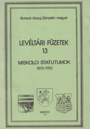 Miskolci statutumok 1573-1755 (lev�lt�ri f�zetek 13)