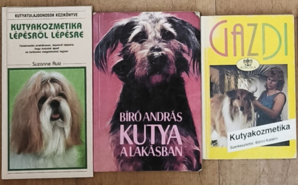 B�lint Katalin szerk., B�r� Andr�s, Suzanne Ruiz - 3db elengedhetetlen k�nyv kuty�soknak - Gazdi-Kutyakozmetika, Kutya a lak�sban, Kutyakozmetika l�p�sr�l l�p�sre