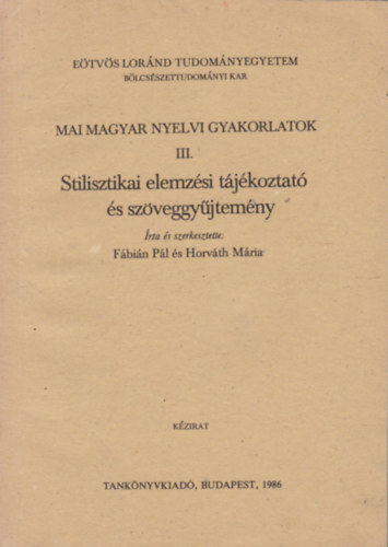 Fbin Pl-Horvth Mria - Mai magyar nyelvi gyakorlatok III.- Stilisztikai elemzsi tjkoztat s szveggyjtemny