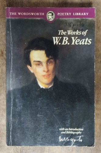 William Butler Yeats - The Works of W.B. Yeats (The Wordsworth Poetry Library)