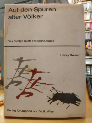 Auf den Spuren alter V�lker - Das farbige Buch der Archaologie (Verlag f�r Jugend Volk Wien)