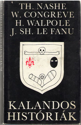 Szerző Thomas Nashe William Congreve Horace Walpole J. Sheridan Le Fanu - Kalandos históriák A balszerencsés utazó, avagy Jack Wilton élete - Incognita, avagy Szerelem és Kötelesség megbékélése - Az otrantói várkastély - A báró meg a kisértet
