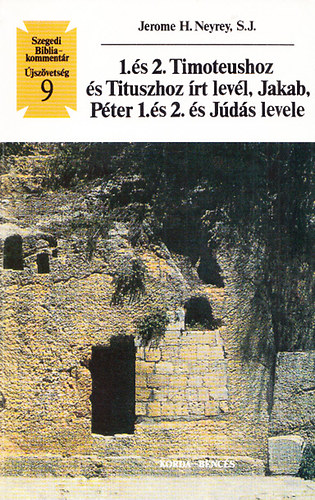 A Timteushoz rt I. s II., a Tituszhoz rt levl, Jakab levele, Jnos levele, Pter I. s II. levele, Jds levele (Szegedi Bibliakommentr - jszvetsg 9.)