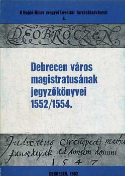 Debrecen vros magistratusnak jegyzknyvei 1552/1554