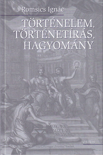 Romsics Ignc - Trtnelem, Trtnetrs, Hagyomny - Tanulmnyok s Cikkek (2002-2008)