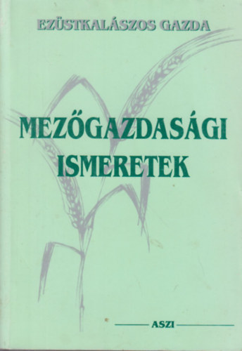 Keszei Attila - Maknics Zolt�n - dr. Szab�-Koz�r J�nos - Mez�gazdas�gi ismeretek I.
