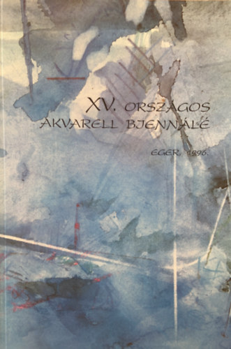 Heves Megyei Mzeumi Szervezet - XV. orszgos akvarell biennl Eger, 1996