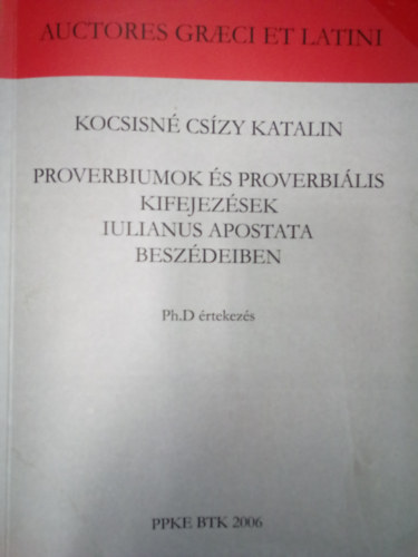 Proverbiumok s proverblis kifejezsek Iulianus Apostata beszdeiben / Ph.D rtekezs /