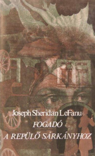 Fogad a Repl Srknyhoz - Kisregnyek s elbeszlsek (Zld tea, A ksr szellem, Harbottle br r, Carmilla, Sir Robert Ardagh, Egy szellemjrta hz hiteles trtnete, Ultor de Lacy)