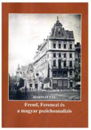 Freud, Ferenczi �s a magyar pszichoanal�zis
