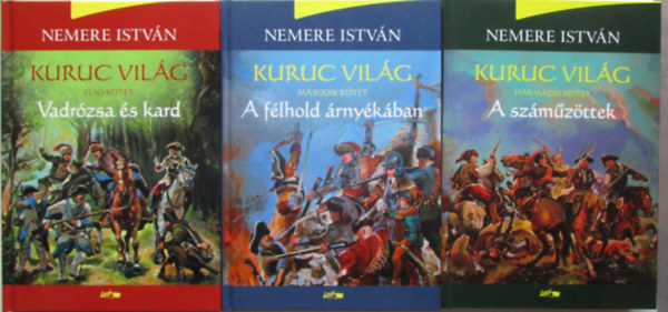 Nemere Istvn - Kuruc vilg I-III. (Vadrzsa s kard + A flhold rnykban + A szmzttek)