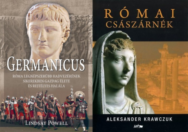 2 db k�nyv a R�mai Birodalom t�rt�net�r�l: Germanicus - R�ma legn�pszer�bb hadvez�r�nek sikerekben gazdag �lete �s rejt�lyes hal�la + R�mai cs�sz�rn�k