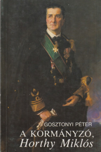 Gosztonyi Pter - A kormnyz, Horthy Mikls