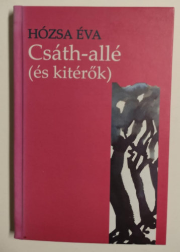 Csth-all (s kitrk) - sszegyjttt tanulmnyok, esszk, cikkek egy letm mozgslehetsgeirl (1990-2009)