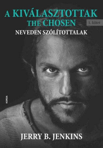 Jerry B. Jenkins - A kiválasztottak - The Chosen 1.: Neveden szólítottalak