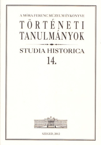 Trtneti tanulmnyok- Studia Historica 14. (A Mra Ferenc Mzeum vknyve)
