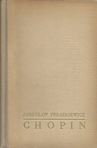 Jaroslaw Iwaszkiewicz - Chopin