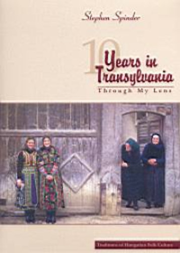 Ten Years in Transylvania - Through My Lens - Traditions of Hungarian Folk Culture