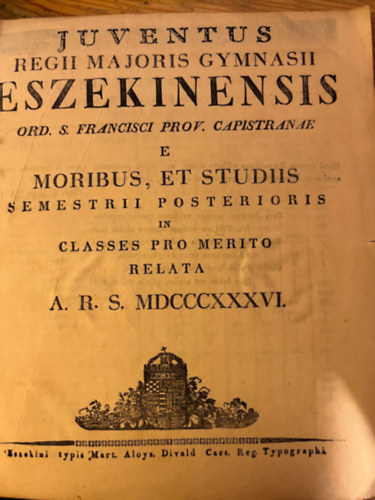 Juventus Regii majoris gymnasii Eszekinensis Ord. S. Francisci Prov. Capistranae e moribus, et studiis semestrii posterioris in classes pro merito relata