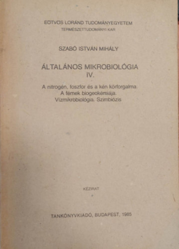 Szab Istvn Mihly - ltalnos mikrobiolgia IV. - A nitrogn. A foszfor s a kn krforgalma. A fmek biokmija. Vzmikrobiolgia. Szimbizis - Kzirat