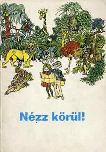 Dr. Arat Endrn; Balkovitzn Cynolter Magda - Nzz krl! - Krnyezetismereti olvasknyv az lt. iskola 3-4. o. szmra