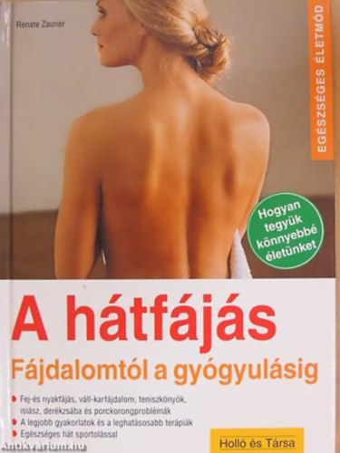 Renate Zauner - A htfjs FJDALOMTL A GYGYULSIG - HOGYAN TEGYK KNNYEBB LETNKET - FEJ- S NYAKFJS, VLL- KARFJDALOM, TENISZKNYK, ISISZ, DERKZSBA S PORCKORONG PROBLMK/A LEGJOBB GYAKORLATOK S A LEGHATSOSABB TERPIK/E