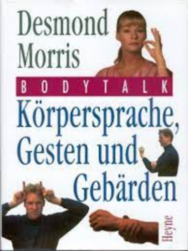 Desmond Morris - Bodytalk. Krpersprache, Gesten und Gebrden - Testbeszd. Testbeszd, gesztusok s jelek (nmet nyelven)