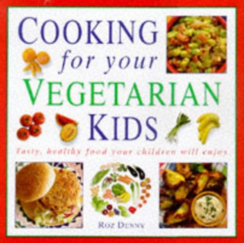 Cooking for your Vegetarian Kids: Tasty, healthy food your children will enjoy