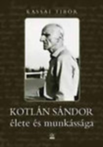Kassai Tibor - Kotln Sndor lete s munkssga
