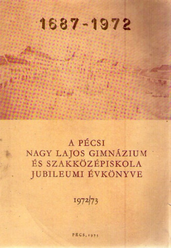 A pcsi Nagy Lajos Gimnzium s Szakkzpiskola Jubileumi vknyve 1972/73
