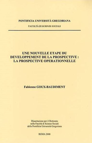 Une nouvelle etape du developpement de la prospective: la prospective operationnelle (Pontificia Universit Gregoriana)