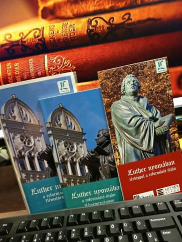 Marton Jen�, Kedves �gnes Makoviczky Gyula - Luther nyom�ban - A reform�ci� �tj�n N�metorsz�gban