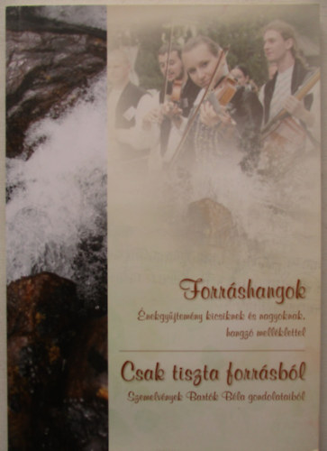 Ferge B�la  (szerk.) - Forr�shangok - Csak tiszta forr�sb�l (Szemelv�nyek Bart�k B�la gondolataib�l) - CD mell�klettel