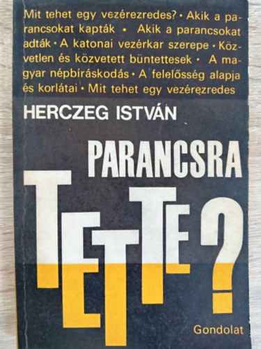 Parancsra tette? (Akik a parancsokat kapt�k, adt�k / A katonai vez�rkar szerepe / K�zvetlen �s k�zvetett b�ntettesek / A magyar n�pb�r�skod�s)